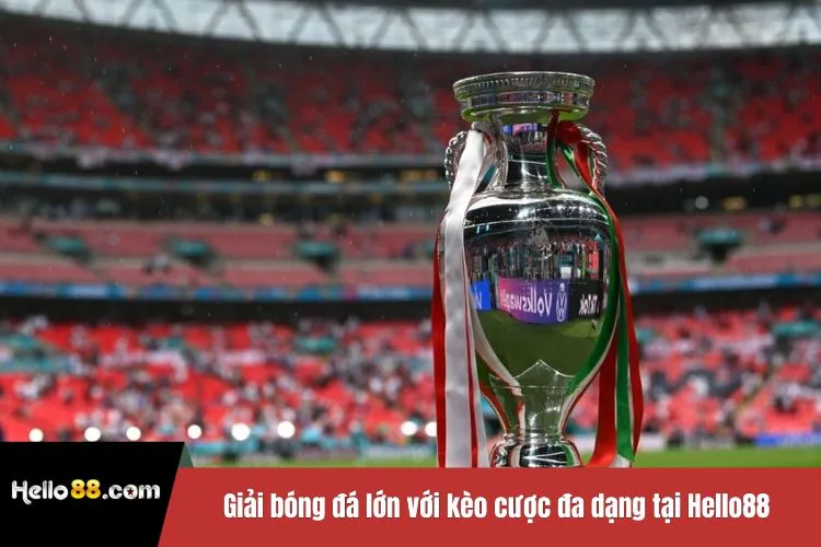 Giải bóng đá lớn với kèo cược đa dạng tại Hello88