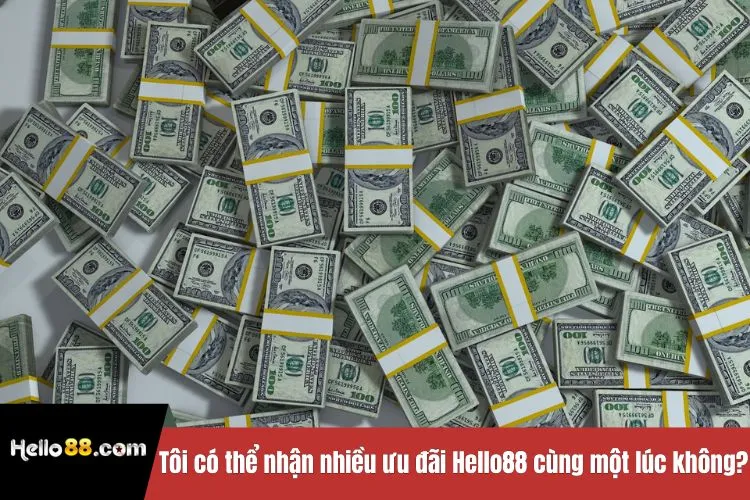 Tôi có thể nhận nhiều ưu đãi Hello88 cùng một lúc không?